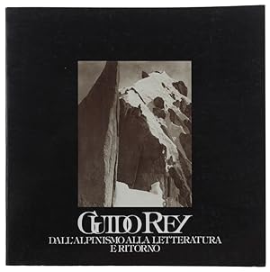 Bild des Verkufers fr GUIDO REY dall'alpinismo alla letteratura e ritorno: zum Verkauf von Bergoglio Libri d'Epoca