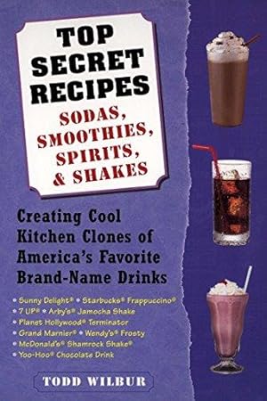 Bild des Verkufers fr Top Secret Recipes: Sodas, Smoothies, Spirits, & Shakes: Creating Cool Kitchen Clones of America's Favorite Brand-Name Drinks zum Verkauf von WeBuyBooks