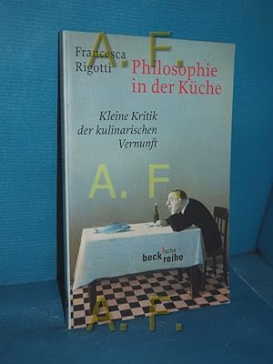Seller image for Philosophie in der Kche : kleine Kritik der kulinarischen Vernunft Aus dem Ital. von Barbara Kleiner / Beck'sche Reihe , 1555 for sale by Antiquarische Fundgrube e.U.