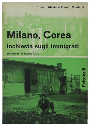 MILANO, COREA. Inchiesta sugli immigrati. Prefazione di Danilo Dolci [1a edizione]: