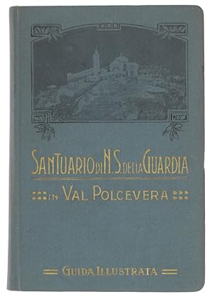 SANTUARIO DI N.S. DELLA GUARDIA IN VAL POLCEVERA. Guida illustrata.: