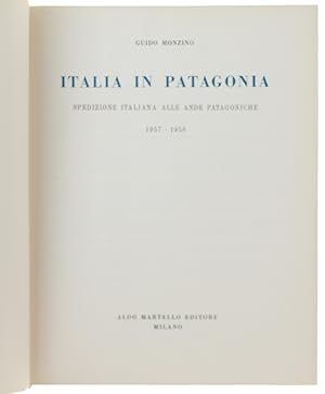 ITALIA IN PATAGONIA. Spedizione italiana alle Ande Patagoniche 1957-1958.: