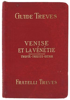 VENISE et la Venetie, le Lac de Garda, le Cadore, Trente, Trieste et l'Istrie - Guides Treves: