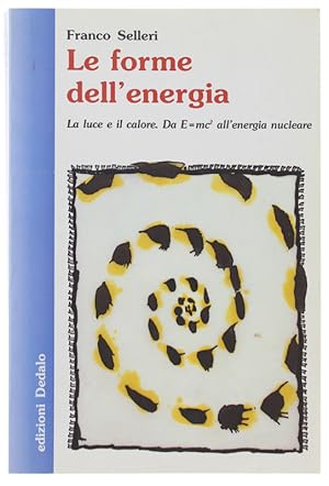 Seller image for LE FORME DELL'ENERGIA. La luce e il calore. Da E=mc2 all'energia nucleare.: for sale by Bergoglio Libri d'Epoca