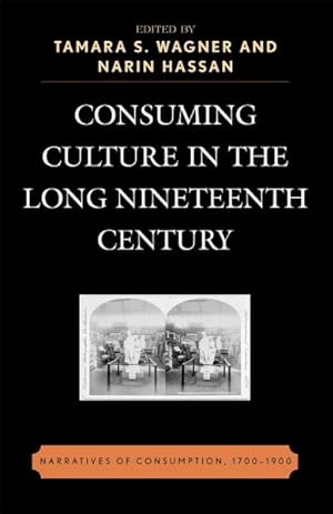 Seller image for Consuming Culture in the Long Nineteenth Century : Narratives of Consumption, 1700-1900 for sale by GreatBookPricesUK
