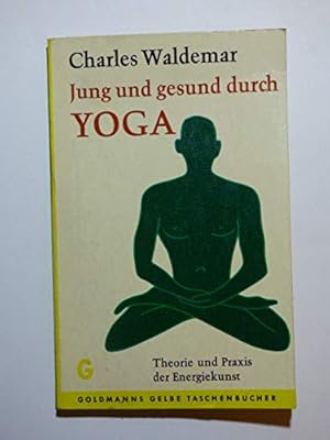 Jung und gesund durch Yoga. Theorie und Praxis der Energiekunst. Reihe Goldmanns Gelbe Taschenbüc...