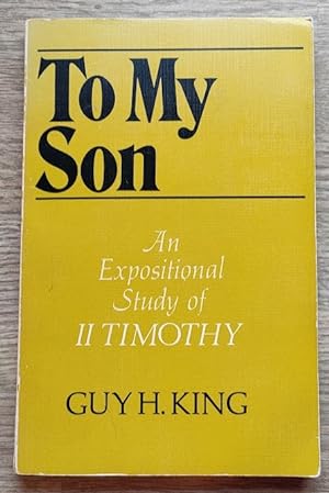 Imagen del vendedor de To My Son: An Expositional Study of 2 Timothy a la venta por Peter & Rachel Reynolds
