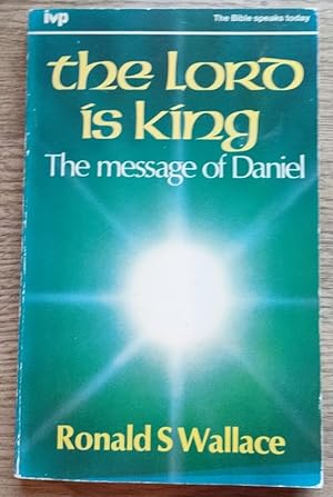 Seller image for The Lord is King: The Message of Daniel: The Bible Speaks Today Series for sale by Peter & Rachel Reynolds