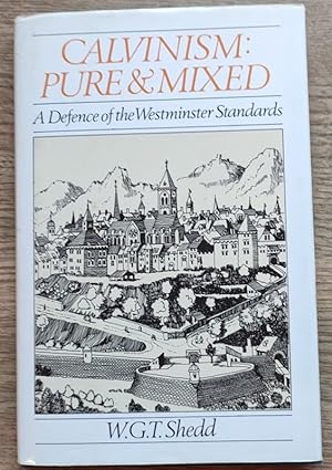 Imagen del vendedor de Calvinism: Pure and Mixed: A Defence of the Westminster Standards a la venta por Peter & Rachel Reynolds
