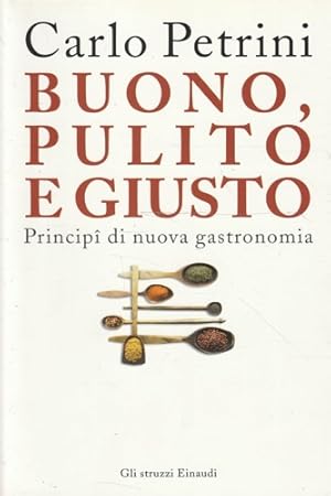 Bild des Verkufers fr Buono, pulito e giusto. Principii di buona gastronomia. zum Verkauf von FIRENZELIBRI SRL