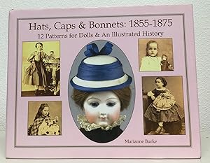 Bild des Verkufers fr Hats, Caps & Bonnets: 1855-1875 12 Patterns for Dolls & An Illustrated History zum Verkauf von Nick of All Trades