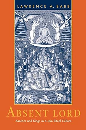 Bild des Verkufers fr Absent Lord: Ascetics and Kings in a Jain Ritual Culture: 8 (Comparative Studies in Religion and Society) zum Verkauf von WeBuyBooks