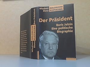 Der Präsident Boris Jelzin. Eine politische Biographie Aus dem Amerikanischen von Helmut Ettinger...