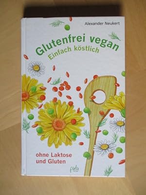 Glutenfrei vegan, einfach köstlich! - ohne Laktose und Gluten