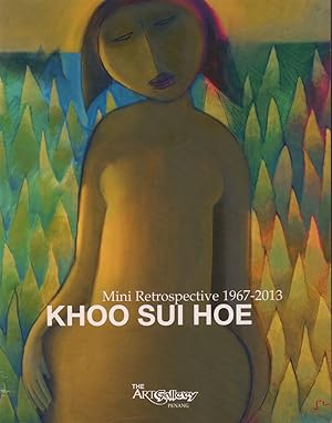 Khoo Sui Hoe. Mini Retrospective 1967-2013.