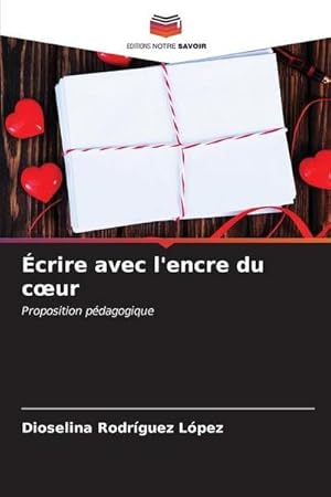 Image du vendeur pour crire avec l'encre du cur : Proposition pdagogique mis en vente par AHA-BUCH GmbH