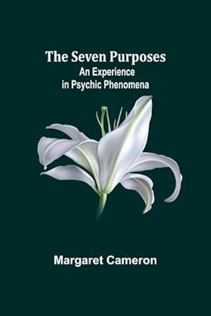 Seller image for The Seven Purposes : An Experience in Psychic Phenomena for sale by AHA-BUCH GmbH