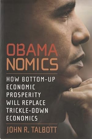 Seller image for Obamanomics: How Bottom-Up Economic Prosperity Will Replace Trickle-Down Economics for sale by Goulds Book Arcade, Sydney