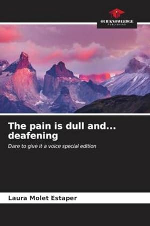 Seller image for The pain is dull and. deafening : Dare to give it a voice special edition for sale by AHA-BUCH GmbH