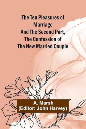 Bild des Verkufers fr The Ten Pleasures of Marriage And the Second Part, The Confession of the New Married Couple zum Verkauf von AHA-BUCH GmbH