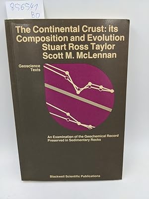 Seller image for The Continental Crust: Its Composition and Evolution - An Examination of the Geochemical Record preserved in Sedimentary Rocks. (= Geoscience Texts). for sale by Antiquariat Thomas Haker GmbH & Co. KG