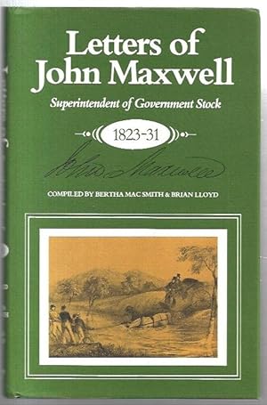 Seller image for Letters of John Maxwell : Superintendent of Government Stock 1823-31. for sale by City Basement Books