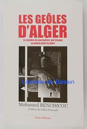 Seller image for Les geles d'Alger le combat du journaliste qui trempa sa plume dans la plaie for sale by Librairie du Bassin