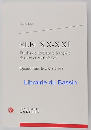 Bild des Verkufers fr ELFe XX-XXI Etudes de littrature franaise des XXe et XXIe sicles Quand finit le XXe sicle ? zum Verkauf von Librairie du Bassin