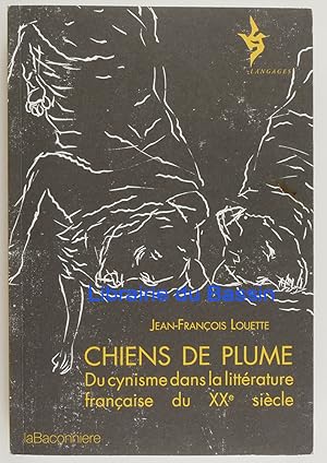 Image du vendeur pour Chiens de plume Du cynisme dans la littrature franaise du XXe sicle mis en vente par Librairie du Bassin