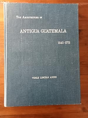 LA ARQUITECTURA DE LA ANTIGUA GUATEMALA. 1543-1773 - THE ARCHITECTURE OF ANTIGUA GUATEMALA 1543-1...