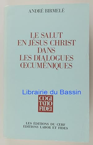 Image du vendeur pour Le Salut en Jsus Christ dans les dialogues oecumniques mis en vente par Librairie du Bassin
