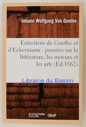 Image du vendeur pour Entretiens de Goethe et d'Eckermann : penses sur la littrature, les moeurs et les arts mis en vente par Librairie du Bassin