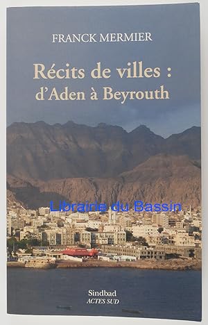 Image du vendeur pour Rcits de villes : d'Aden  Beyrouth mis en vente par Librairie du Bassin