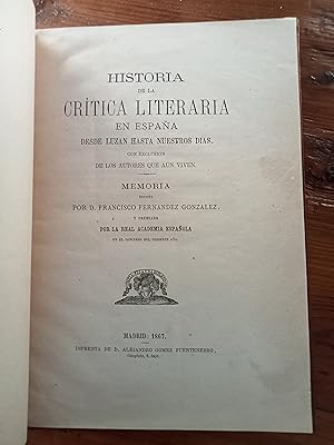 HISTORIA DE LA CRITICA LITERARIA EN ESPAÑA DESDE LUZAN HASTA NUESTROS DÍAS, con exclusión de los ...