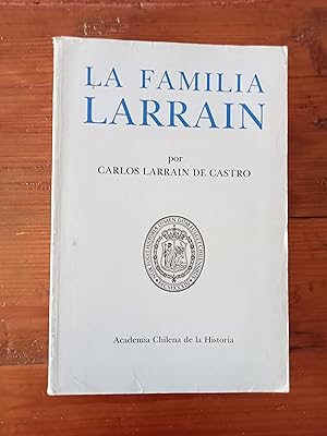 LA FAMILIA LARRAIN. Sus orígenes en España e historial de la rama mayor en Chile