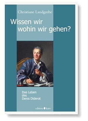 Wissen wir, wohin wir gehen?: Das Leben des Denis Diderot Das Leben des Denis Diderot