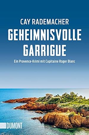 Geheimnisvolle Garrigue: Ein Provence-Krimi mit Capitaine Roger Blanc (Capitaine Roger Blanc ermi...