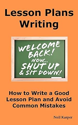 Seller image for Lesson Plans Writing: How to Write a Good Lesson Plan and Avoid Common Mistakes. for sale by WeBuyBooks