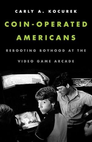 Immagine del venditore per Coin-Operated Americans : Rebooting Boyhood at the Video Game Arcade venduto da GreatBookPrices