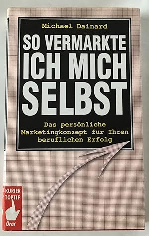 Image du vendeur pour So vermarkte ich mich selbst : Das persnliche Marketingkonzept fr ihren beruflichen Erfolg.beruflichen Erfolg. mis en vente par Antiquariat Peda