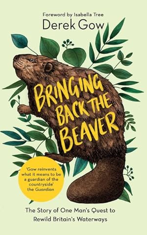 Seller image for Bringing Back the Beaver : The Story of One Man's Quest to Rewild Britain's Waterways for sale by GreatBookPricesUK