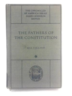 Bild des Verkufers fr The Fathers Of The Constitution; A Chronicle Of The Establishment Of The Union. zum Verkauf von World of Rare Books