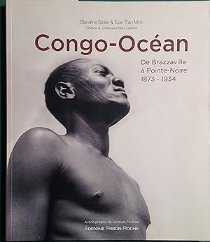 Congo-Océan. De Brazzaville à Pointe-Noire. 1873-1934.