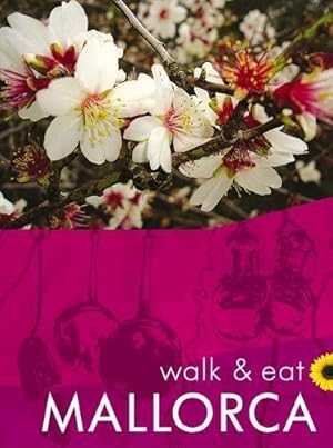 Imagen del vendedor de Mallorca Walk & Eat Sunflower Guide: Walks, Restaurants, Rec: Walks, restaurants and recipes (Sunflower Walk & Eat Guide) a la venta por WeBuyBooks