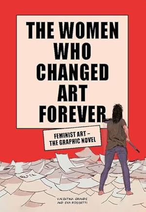 The Women Who Changed Art Forever Feminist Art - The Graphic Novel