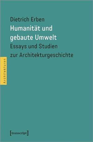 Humanität und gebaute Umwelt Essays und Studien zur Architekturgeschichte