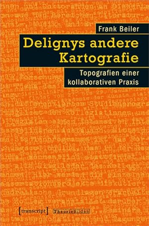 Delignys andere Kartografie Topografien einer kollaborativen Praxis