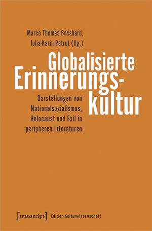 Seller image for Globalisierte Erinnerungskultur Darstellungen von Nationalsozialismus, Holocaust und Exil in peripheren Literaturen for sale by Bunt Buchhandlung GmbH