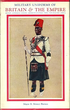 Military uniforms of Britain and the Empire. 1742 to the Present Time.
