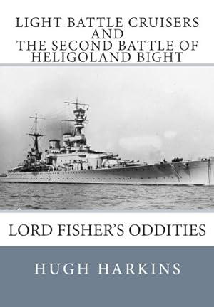 Seller image for Light Battle Cruisers and The Second Battle of Heligoland Bight: Lord Fisher's Oddities for sale by Redux Books
